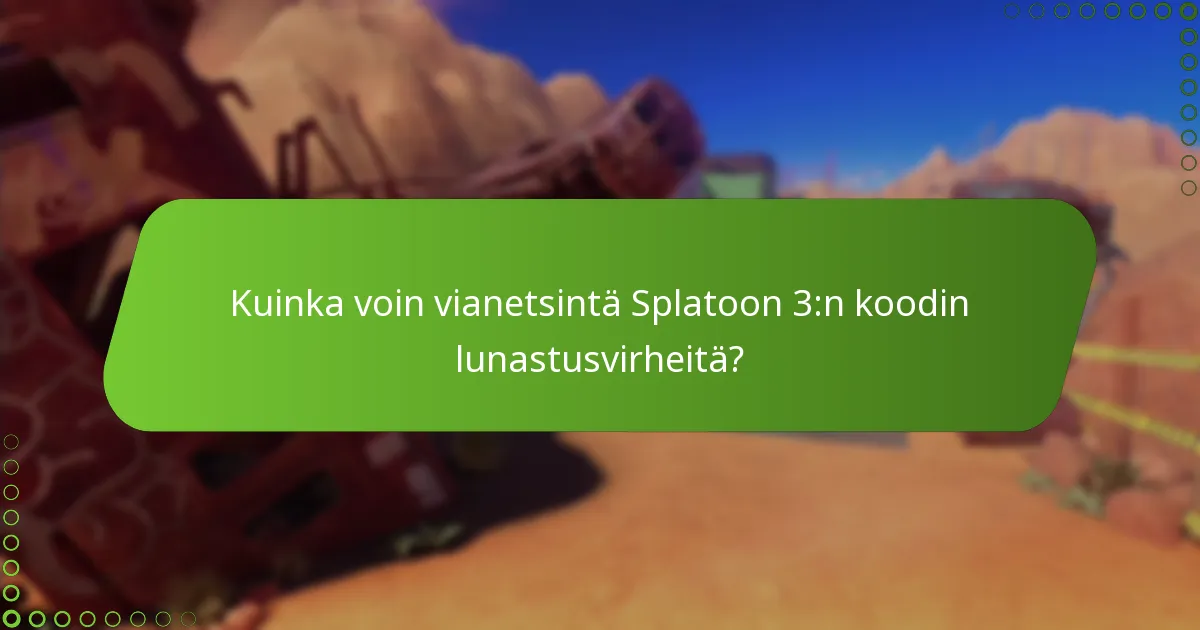 Kuinka voin vianetsintä Splatoon 3:n koodin lunastusvirheitä?