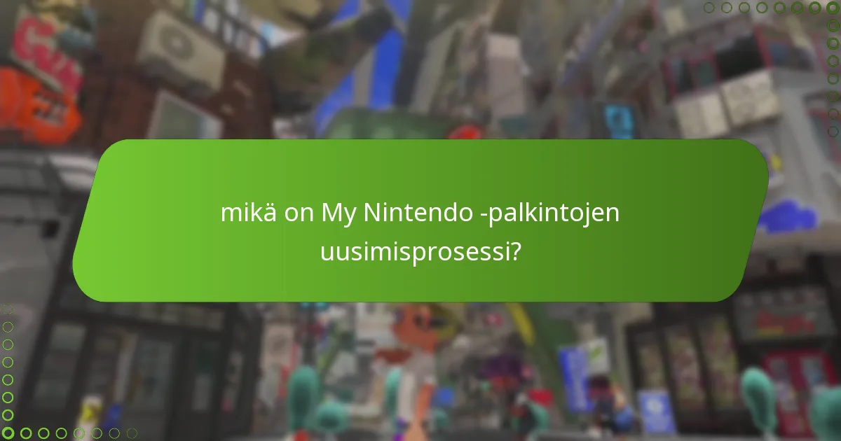 mikä on My Nintendo -palkintojen uusimisprosessi?