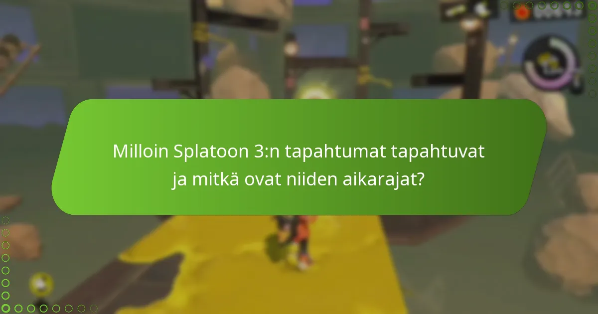 Milloin Splatoon 3:n tapahtumat tapahtuvat ja mitkä ovat niiden aikarajat?