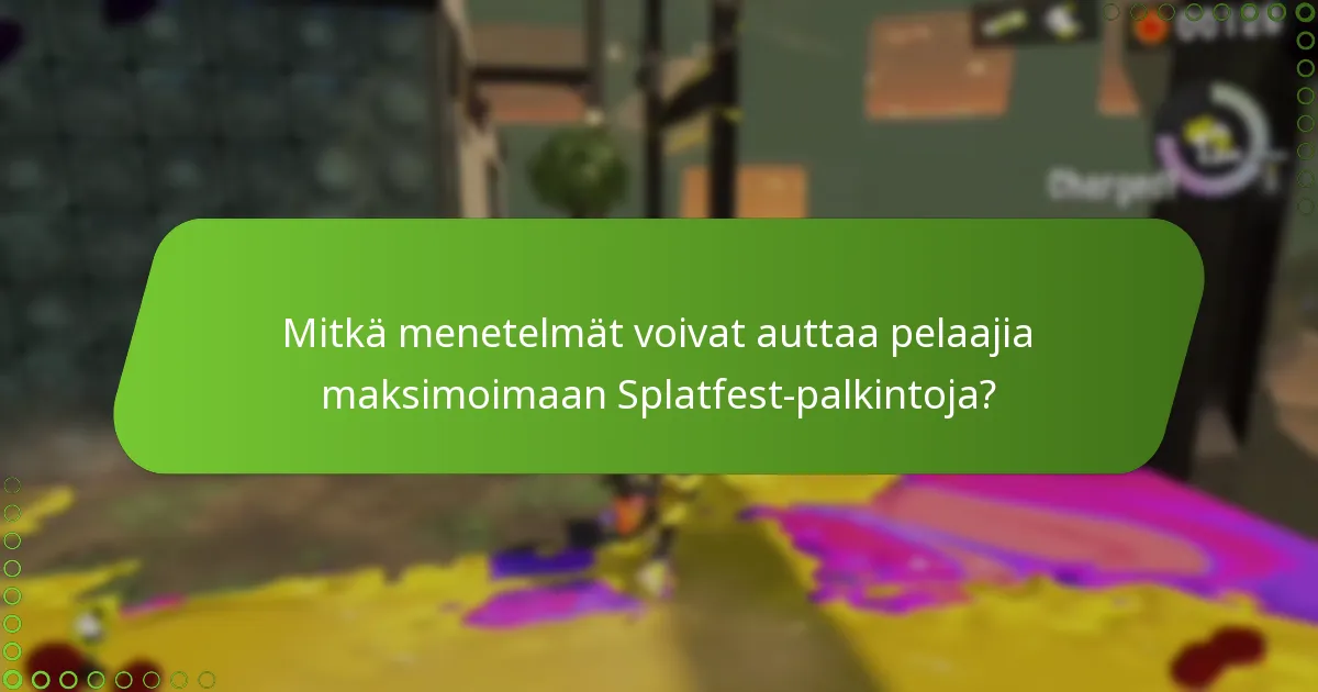 Mitkä menetelmät voivat auttaa pelaajia maksimoimaan Splatfest-palkintoja?