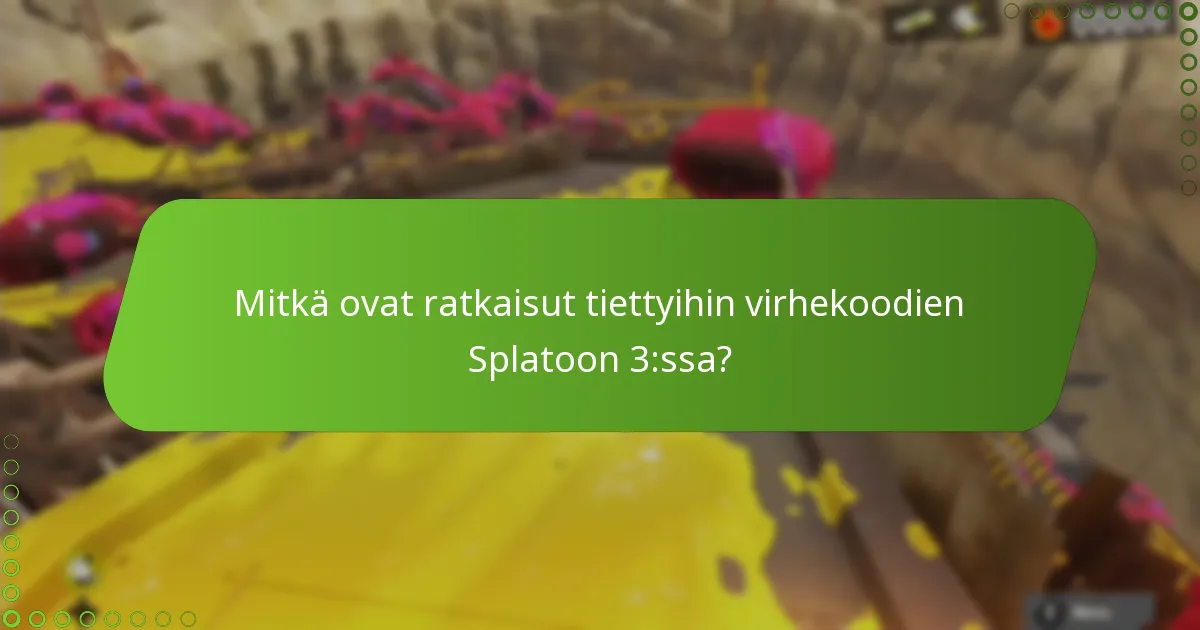 Mitkä ovat ratkaisut tiettyihin virhekoodien Splatoon 3:ssa?