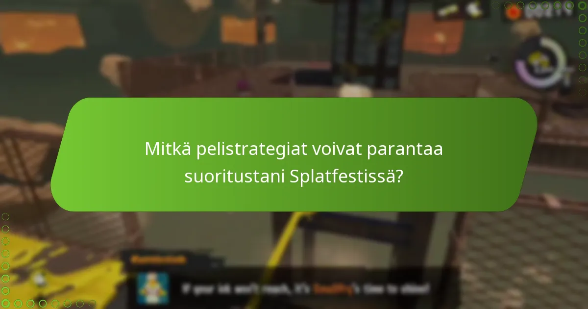 Mitkä pelistrategiat voivat parantaa suoritustani Splatfestissä?