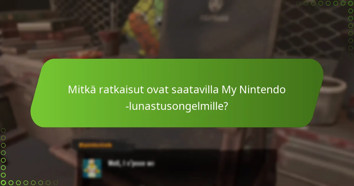 Mitkä tekijät voivat vaikuttaa My Nintendo -lunastuksen onnistumiseen?